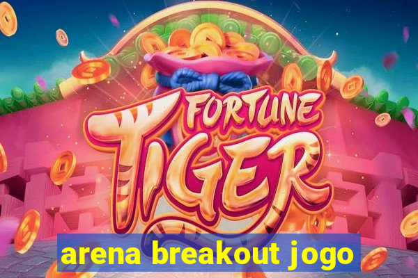 arena breakout jogo